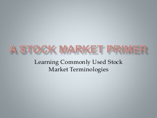 Learning Commonly Used Stock
Market Terminologies
 