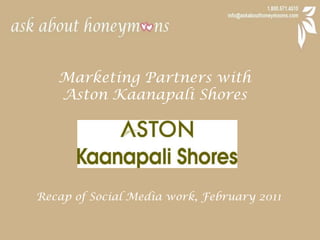 Marketing Partners with  Aston Kaanapali Shores Recap of Social Media work, February 2011 