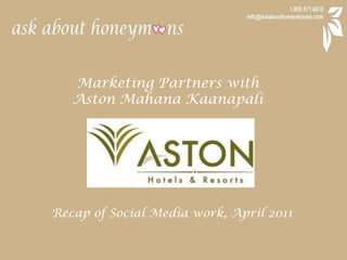 Marketing Partners with  Aston Mahana Kaanapali Recap of Social Media work, April 2011 