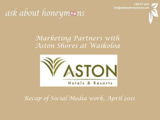 Marketing Partners with  Aston Shores at Waikoloa Recap of Social Media work, April 2011 