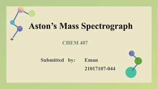 Aston’s Mass Spectrograph
 