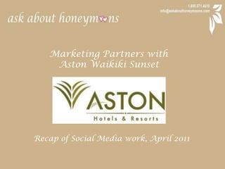 Marketing Partners with  Aston Waikiki Sunset Recap of Social Media work, April 2011 