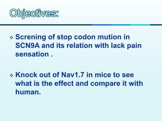 Scn9a A stop codon mutation in scn9a causes lack of pain sensation | PPTX