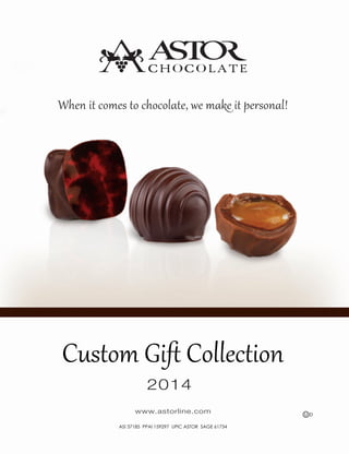 When it comes to chocolate, we make it personal!

Custom Gift Collection
2014

www.astorline.com
ASI 37185 PPAI 159297 UPIC ASTOR SAGE 61734

 