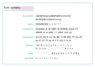 Font contains:
ABCDEFGHIJKLMNOPQRSTUVWXYZ
abcdefghijklmnopqrstuvwxyz
0123456789 ? ? ? ? ? ?
?????? ? ? ???? ? ? ????? ???? ??
???? ? ? ? ? ? ??? ? ??
?? ?? ?? ??? ??? ?? ?? ? ?? ??? ?? ?? ??
?? ?? ?? ? ??? ?  ? ?? ??? ?? ?? ??
 @ ! & ?( ) [ ] { } ? ? - C  * _  /
 % ? ? ? . , ? : ;  ?     ' " # ? ? ? ?
?  ? ` ? B ?  ? ? ? $  ? ? ?  ^ ? ? ? ? ? 
 + =  ?  ~ ? < > | ?
Basic Latin letters:
Numbers:
Extended Latin A:
Extended Latin B:
Punctuation:
Symbols:
Math Symbols:
 
