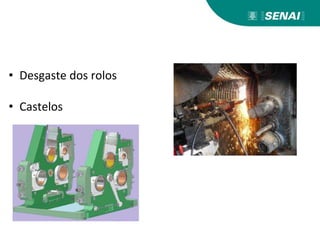 • Desgaste dos rolos
• Castelos
 
