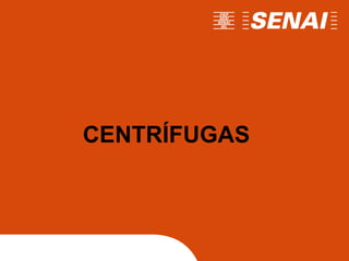 CENTRÍFUGAS
 