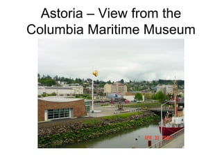 Astoria – View from the Columbia Maritime Museum 