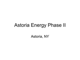 Astoria Energy Phase II Astoria, NY 