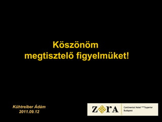 Köszönöm  megtisztelő figyelmüket! Kühtreiber Ádám 2011.09.12 