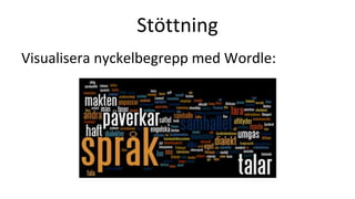 Stöttning
Visualisera nyckelbegrepp med Wordle:
 
