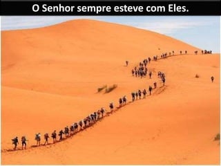 O Senhor sempre esteve com Eles.
 