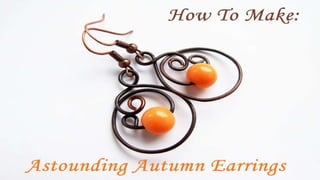 How To Make: Astounding Autumn Earrings
 