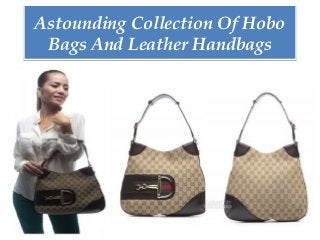 Astounding Collection Of Hobo
Bags And Leather Handbags
Astounding Collection Of Hobo
Bags And Leather Handbags
 