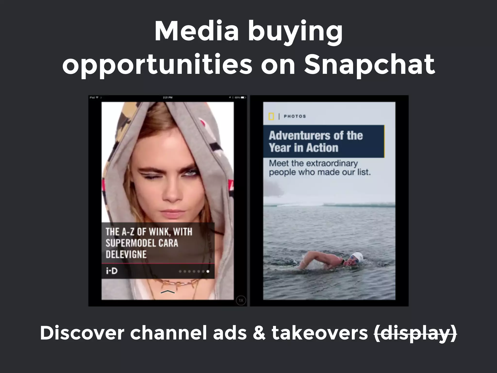 Discover channel ads & takeovers (display)
Media buying
opportunities on Snapchat
 