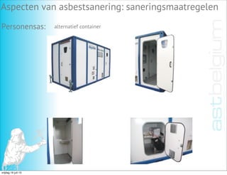 Aspecten van asbestsanering: saneringsmaatregelen
Personensas: alternatief container
vrijdag 19 juli 13
 