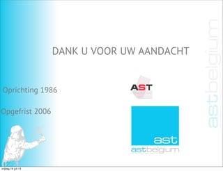 Oprichting 1986
Opgefrist 2006
DANK U VOOR UW AANDACHT
vrijdag 19 juli 13
 