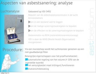 Luchtanalyse
Aspecten van asbestsanering: analyse
Gebaseerd op VDI 3492
Bepalen van de asbestvezelconcentratie in de lucht...