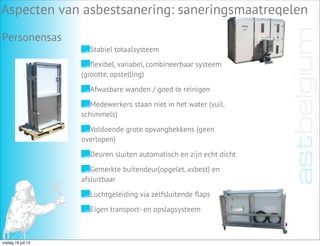 Aspecten van asbestsanering: saneringsmaatregelen
Personensas
Stabiel totaalsysteem
Eigen transport- en opslagsysteem
ﬂexi...