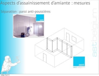 Séparation : paroi anti-poussières
Aspects d’assainissement d’amiante : mesures
vrijdag 19 juli 13
 