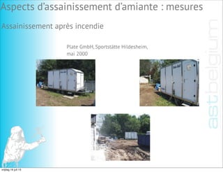 Assainissement après incendie
Plate GmbH, Sportstätte Hildesheim,
mai 2000
Aspects d’assainissement d’amiante : mesures
vrijdag 19 juli 13
 