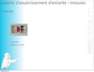 Contrôle
Contrôle
Marche / Arrêt
Aspects d’assainissement d’amiante : mesures
vrijdag 19 juli 13
 