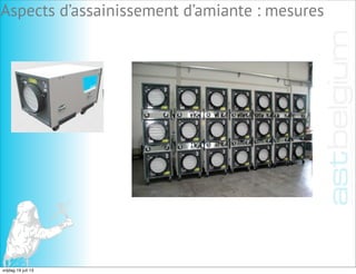 Aspects d’assainissement d’amiante : mesures
vrijdag 19 juli 13
 