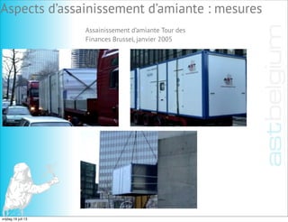 Assainissement d’amiante Tour des
Finances Brussel, janvier 2005
Aspects d’assainissement d’amiante : mesures
vrijdag 19 juli 13
 