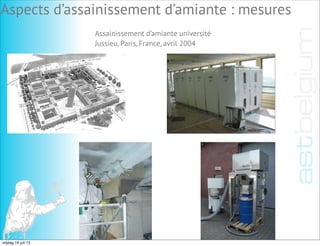 Assainissement d’amiante université
Jussieu, Paris, France, avril 2004
Aspects d’assainissement d’amiante : mesures
vrijdag 19 juli 13
 