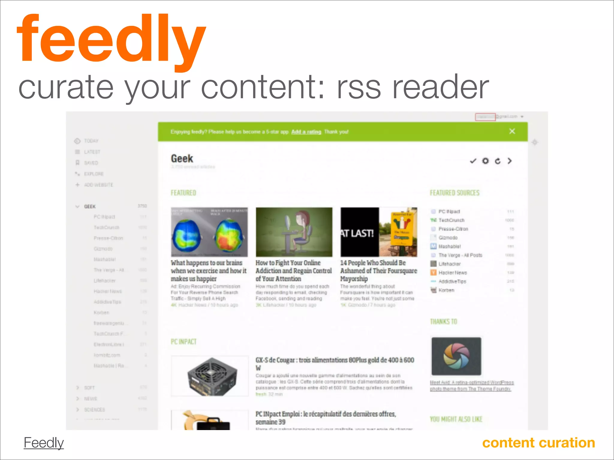 feedly
curate your content: rss reader




Feedly                        content curation
 