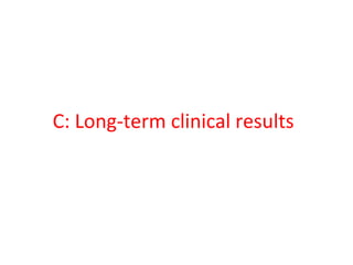 C: Long-term clinical results
 