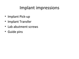Implant impressions
• Implant Pick-up
• Implant Transfer
• Lab abutment screws
• Guide pins
 