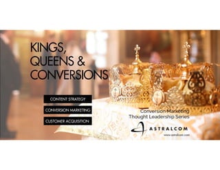 ASTRALCOM - Kings, Queens and Conversions.
