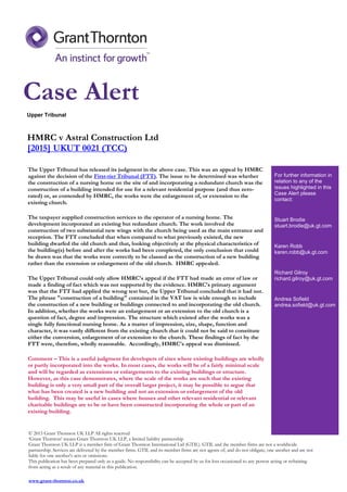 Upper Tribunal
HMRC v Astral Construction Ltd
[2015] UKUT 0021 (TCC)
The Upper Tribunal has released its judgment in the above case. This was an appeal by HMRC
against the decision of the First-tier Tribunal (FTT). The issue to be determined was whether
the construction of a nursing home on the site of and incorporating a redundant church was the
construction of a building intended for use for a relevant residential purpose (and thus zero-
rated) or, as contended by HMRC, the works were the enlargement of, or extension to the
existing church.
The taxpayer supplied construction services to the operator of a nursing home. The
development incorporated an existing but redundant church. The work involved the
construction of two substantial new wings with the church being used as the main entrance and
reception. The FTT concluded that when compared to what previously existed, the new
building dwarfed the old church and that, looking objectively at the physical characteristics of
the building(s) before and after the works had been completed, the only conclusion that could
be drawn was that the works were correctly to be classed as the construction of a new building
rather than the extension or enlargement of the old church. HMRC appealed.
The Upper Tribunal could only allow HMRC's appeal if the FTT had made an error of law or
made a finding of fact which was not supported by the evidence. HMRC's primary argument
was that the FTT had applied the wrong test but, the Upper Tribunal concluded that it had not.
The phrase "construction of a building" contained in the VAT law is wide enough to include
the construction of a new building or buildings connected to and incorporating the old church.
In addition, whether the works were an enlargement or an extension to the old church is a
question of fact, degree and impression. The structure which existed after the works was a
single fully functional nursing home. As a matter of impression, size, shape, function and
character, it was vastly different from the existing church that it could not be said to constitute
either the conversion, enlargement of or extension to the church. These findings of fact by the
FTT were, therefore, wholly reasonable. Accordingly, HMRC's appeal was dismissed.
Comment – This is a useful judgment for developers of sites where existing buildings are wholly
or partly incorporated into the works. In most cases, the works will be of a fairly minimal scale
and will be regarded as extensions or enlargements to the existing buildings or structure.
However, as this case demonstrates, where the scale of the works are such that the existing
building is only a very small part of the overall larger project, it may be possible to argue that
what has been created is a new building and not an extension or enlargement of the old
building. This may be useful in cases where houses and other relevant residential or relevant
charitable buildings are to be or have been constructed incorporating the whole or part of an
existing building.
For further information in
relation to any of the
issues highlighted in this
Case Alert please
contact:
Stuart Brodie
stuart.brodie@uk.gt.com
Karen Robb
karen.robb@uk.gt.com
Richard Gilroy
richard.gilroy@uk.gt.com
Andrea Sofield
andrea.sofield@uk.gt.com
© 2015 Grant Thornton UK LLP All rights reserved
‘Grant Thornton’ means Grant Thornton UK LLP, a limited liability partnership
Grant Thornton UK LLP is a member firm of Grant Thornton International Ltd (GTIL). GTIL and the member firms are not a worldwide
partnership. Services are delivered by the member firms. GTIL and its member firms are not agents of, and do not obligate, one another and are not
liable for one another's acts or omissions.
This publication has been prepared only as a guide. No responsibility can be accepted by us for loss occasioned to any person acting or refraining
from acting as a result of any material in this publication.
www.grant-thornton.co.uk
Case Alert
 