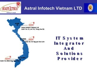 IT System Integrator  And  Solutions Provider Corporate Profile Astral Infotech Vietnam LTD 