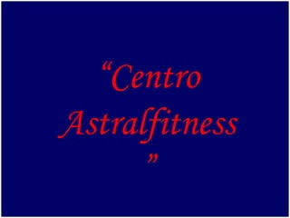 “ Centro Astralfitness” 