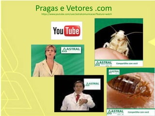 Pragas e Vetores .comhttps://www.youtube.com/user/astralcomunicacao?feature=watch
 