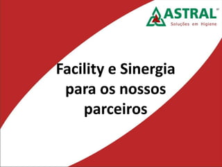 Facility e Sinergia
para os nossos
parceiros
 