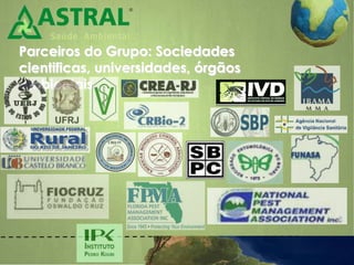 Parceiros do Grupo: Sociedades
cientificas, universidades, órgãos
ambientais...
 