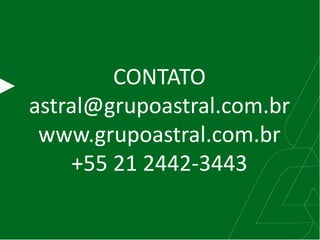 CONTATO
astral@grupoastral.com.br
www.grupoastral.com.br
+55 21 2442-3443
 