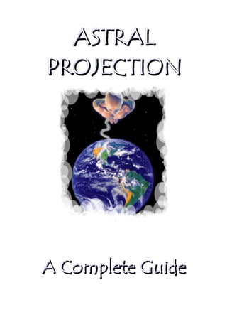ASTRAL
PROJECTION




A Complete Guide
 