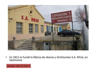 • En 1812 se fundó la fábrica de abonos y fertilizantes S.A. Mirat, en
Salamanca
Analizar Doc 3 e Doc 4
 