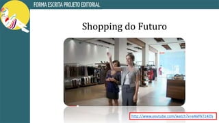 Shopping do Futuro
http://www.youtube.com/watch?v=eAVPkT14Efs
 