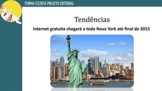 Tendências
Internet gratuita chegará a toda Nova York até final de 2015
 