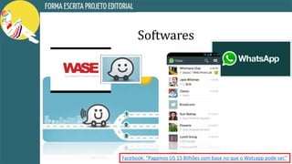Softwares
Facebook: “Pagamos US 15 Bilhões com base no que o Watsapp pode ser.”
 