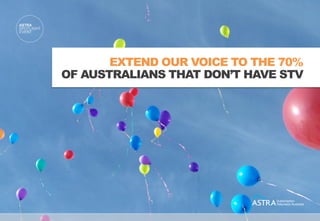 EXTEND OUR VOICE TO THE 70%
                          OF AUSTRALIANS THAT DON’T HAVE STV




Presented by Peter Jenetsky :: 18 October 2011
 