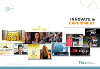 INNOVATE &
                                                 EXPERIMENT




Presented by Peter Jenetsky :: 18 October 2011
 