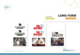 LONG FORM
                                                        SERIES




                                                 [




Presented by Peter Jenetsky :: 18 October 2011
 