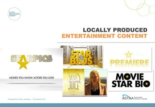 LOCALLY PRODUCED
                                                 ENTERTAINMENT CONTENT




Presented by Peter Jenetsky :: 18 October 2011
 