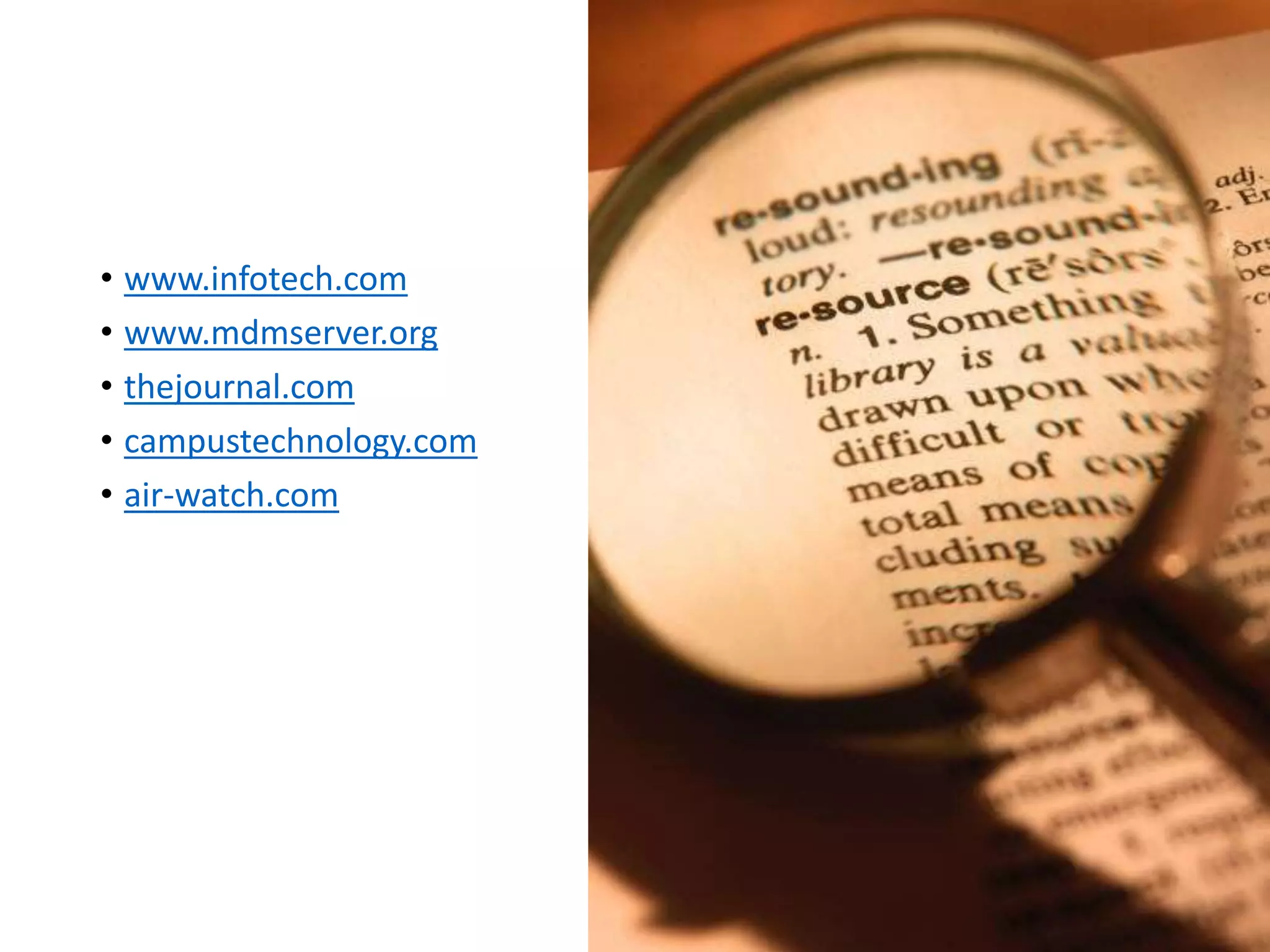 • www.infotech.com
• www.mdmserver.org
• thejournal.com
• campustechnology.com
• air-watch.com
 